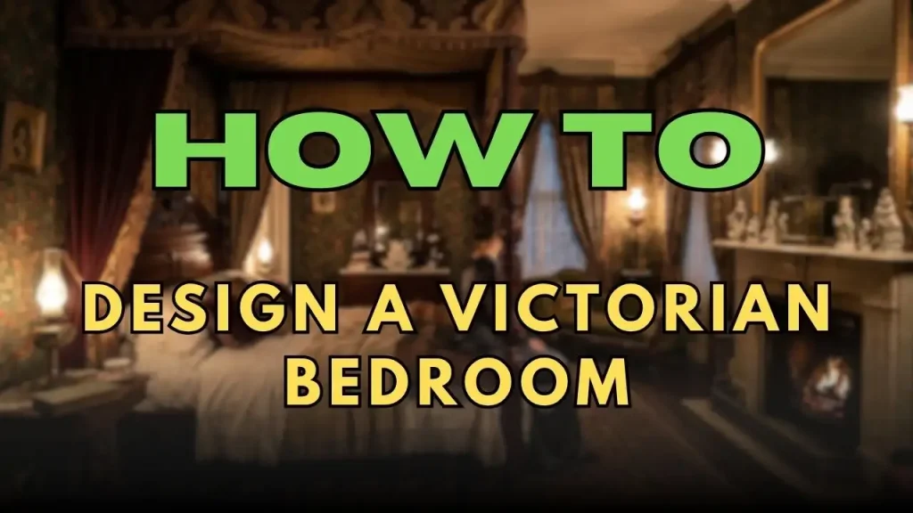 How to Design a Victorian Bedroom