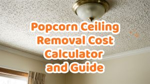 Popcorn Ceiling Removal Cost Calculator