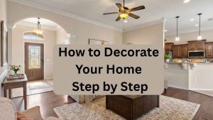 How to Decorate Your Home